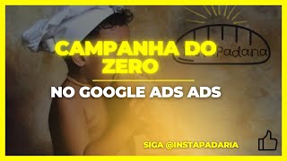 CAMPANHA NO GOOGLE  DO ZERO PARA PADARIA -  INSTAPADARIA