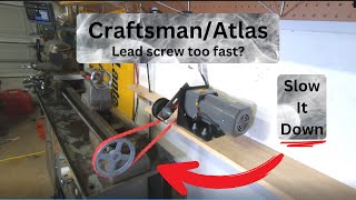 Craftsman/Atlas leadscrew too fast? Slow it down!