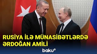 Ərdoğanın Türkiyə-Rusiya münasibətlərinə töhfəsi - BAKU TV