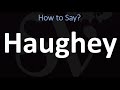 How to Pronounce Haughey? (CORRECTLY)