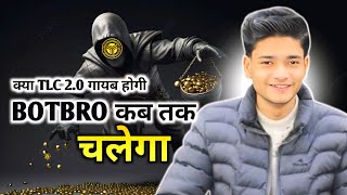 BOTBRO कब तक चलेगा | Kya TLC 2.0 गायब होगी | Techno kind | Rihan khan