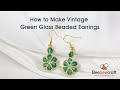 How to Make Green Glass Beaded Earrings