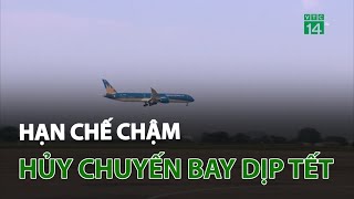 Hạn chế chậm, hủy chuyến bay dịp Tết | VTC14