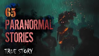 65 True Paranormal Stories | 04 Hours 16 Mins | Paranormal M