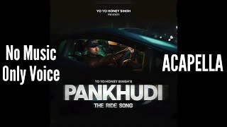 [Acapella] Pankhudi - No Music Only Voice - The Ride Song | Yo Yo Honey Singh | Full Song Out Now