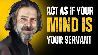 Act As If Your Mind Is Your Servant | Alan Watts Motivation #alanwatts