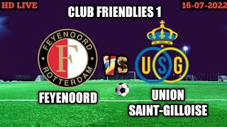 FEYENOORD VS UNION SAINT-GILLOISE | CLUB FRIENDLIES 2022