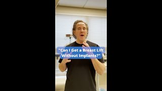 "Can I Get a Breast Lift WITHOUT Implants?"