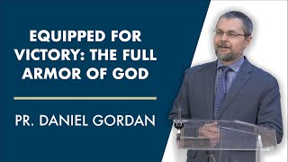 Equipped for Victory: The Full Armor of God | Pr. Daniel Gordan