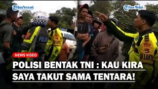 VIRAL OKNUM POLISI Bentak Anggota TNI Hingga Nyaris Bentrok : Kau Kira Saya Takut Sama Tentara?