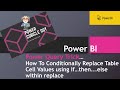 Power BI quick trick…How To Conditionally Replace Values using if..then..else within replace!