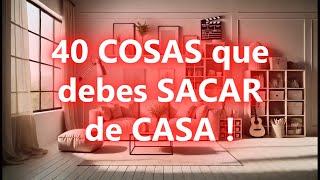 40 cosas que debes SACAR de CASA !!