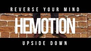 HEMOTION: UPSIDE DOWN, REVERSE YOUR MIND