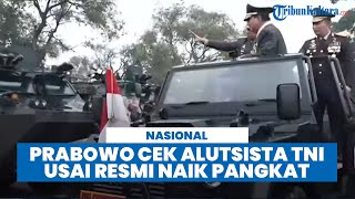 MOMEN Prabowo Cek Alutsista TNI usai Resmi Naik Pangkat Jenderal Bintang Empat