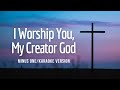 I Worship You, My Creator God | Minus One/Karaoke Version