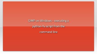 GIMP on Windows - executing a python-fu script from the command line