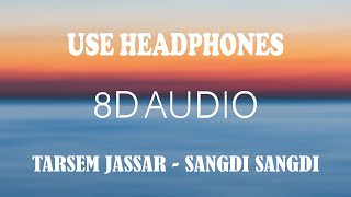 SANGDI SANGDI (8D) | TARSEM JASSAR | Nimrat Khaira | New Punjabi Songs 2020