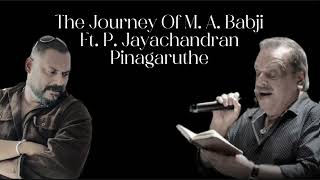 Pinagaruthe | M. A. Babjj Ft. P. Jayachandran | The Journey of M. A. Babji |