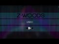 Z.WOODS - Undo [Audio]