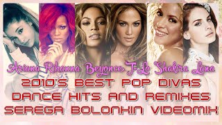 2010's Best Pop Divas Dance Hits & Remixes (Serega Bolonkin Video Mix) │ Лучшие женские хиты 2010-х