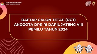 DAFTAR CALON TETAP (DCT) ANGGOTA DPR RI DAPIL JATENG VIII PEMILU 2024