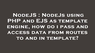 NodeJS : NodeJs using PHP and EJS as template engine, how do i pass and access data from routes to a