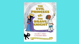 The Evil Princess \u0026 the Brave Knight by Jennifer Holm Children's Book Read Aloud