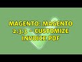 Magento: Magento 2.3.3 - Customize invoice PDF (2 Solutions!!)