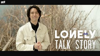 TALK STORY : MR.LONELY