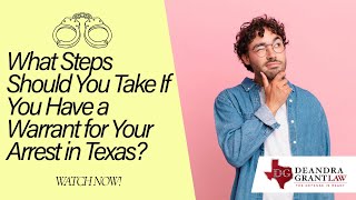 What Steps Should You Take If You Have a Warrant for Your Arrest in Texas? | Watch Now for Guidance