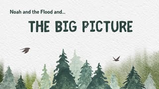 Online Service - August 4 - The Big Picture - Noah and the Flood