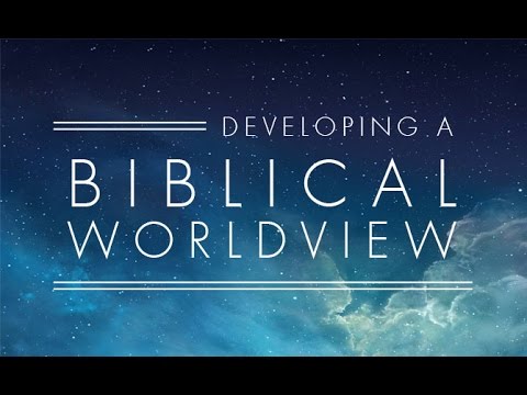 Developing A Biblical Worldview - YouTube