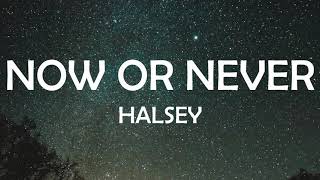 NOW OR NEVER - HALSEY LYRICS