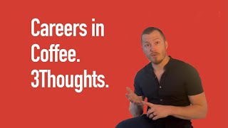 Careers in Coffee. 3 Thoughts