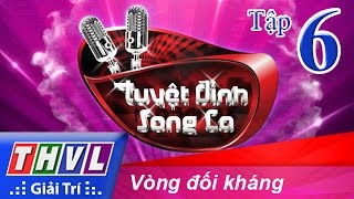 THVL | Tuyệt đỉnh song ca - Tập 6: Vòng đối kháng