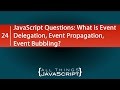 JavaScript Questions: What is Event Delegation, Event Propagation, Event Bubbling?