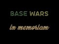 Base Wars: In Memoriam