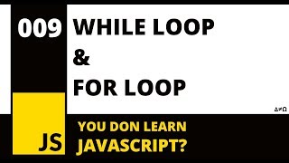 009 - Javascript For Beginners - While Loops, For Loops