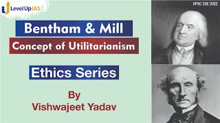 Concept of Utilitarianism | Jeremy Bentham \u0026 John Stuart Mill | Ethics Series | UPSC CSE 2022