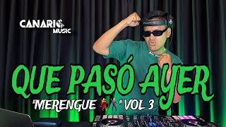 QUE PASÓ AYER VOL 3 “MERENGUE 💃🕺” - DJ CANARIO (KULIKITAKA, SOLTERO Y SABROSO, GUAYANDO, EL VENAO)