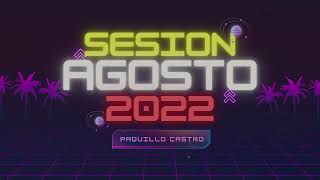 Sesion AGOSTO 2022 - VERANO 2022 (Paquillo Castro) [Reggaeton, Comercial, Trap, Flamenco, Dembow]