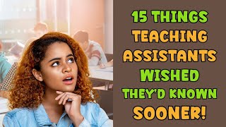 15 THINGS TEACHING ASSISTANTS WISHED THEY'D KNOWN SOONER!