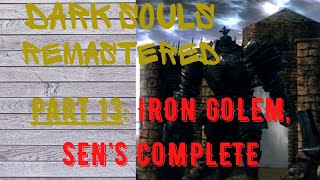 Dark Souls Remastered | Part 13 | Iron Golem boss fight finishing Sen's & reaching Anor Londo