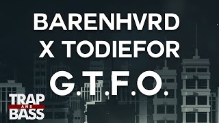 BARENHVRD x TODIEFOR - G.T.F.O.