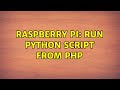 Raspberry Pi: Run python script from php