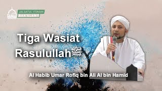 Tiga Wasiat Rasulullah SAW | Habib Umar Rofiq bin Ali Al bin Hamid