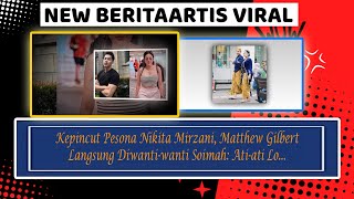 Kepincut Pesona Nikita Mirzani, Matthew Gilbert Langsung Diwanti wanti Soimah Ati ati Lo