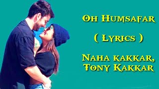 oh humsafar | neha Kakkar Tony Kakkar | Lyrics Video.