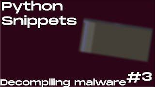Python snippets #3 Decompiling malware