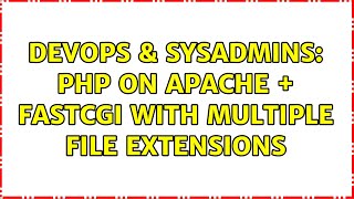DevOps & SysAdmins: PHP on Apache + FastCGI with multiple file extensions